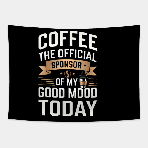 Coffee: The Official Sponsor of My Good Mood Tapestry by MakerMind8.2