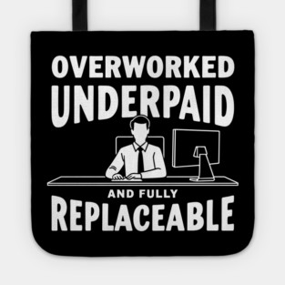 Overworked Underpaid And Fully Replaceable Corporate Slave Tote