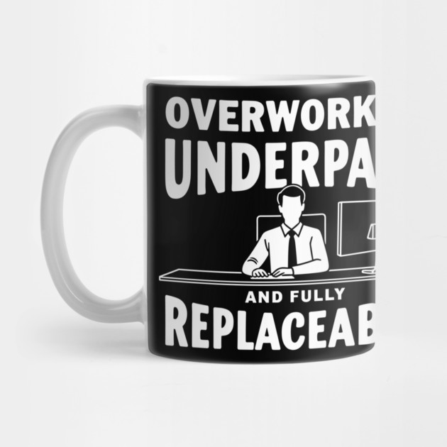 Overworked Underpaid And Fully Replaceable Corporate Slave by Anticorporati