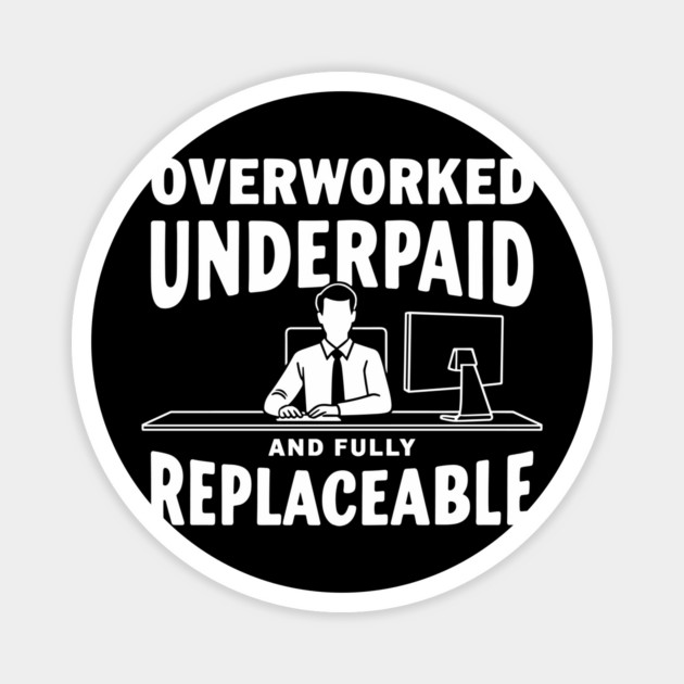 Overworked Underpaid And Fully Replaceable Corporate Slave Magnet by Anticorporati
