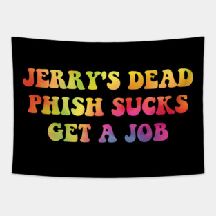 erry's Dead Phish Sucks Get A Job Hippie Tapestry