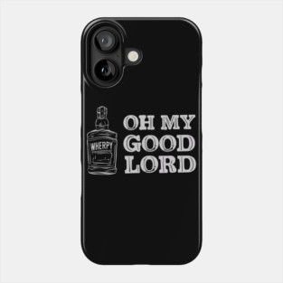 Oh My Good Lord - Whiskey Bootle Phone Case