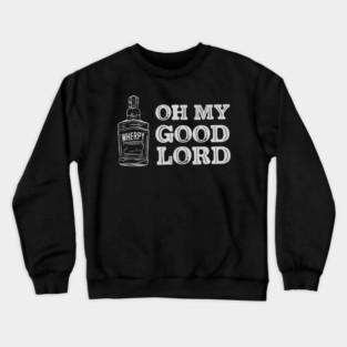 Oh My Good Lord - Whiskey Bootle Crewneck Sweatshirt