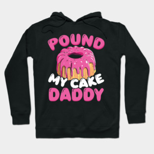 pound my cake daddy Hoodie