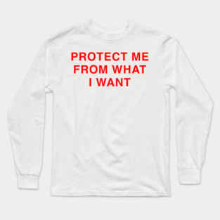 PROTECT ME FROM WHAT I WANT Long Sleeve T-Shirt