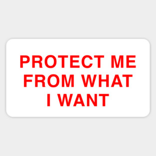 PROTECT ME FROM WHAT I WANT Sticker