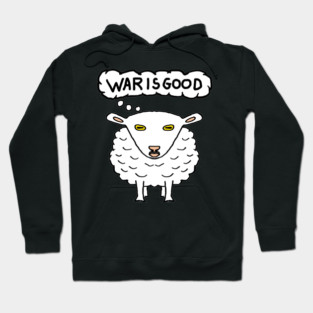 Anti War - War is Good Sheep Hoodie