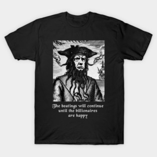 The Beatings Will Continue Until The Billionaires Are Happy T-Shirt