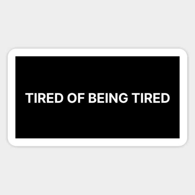 TIRED OF BEING TIRED Sticker by Therapy's Store