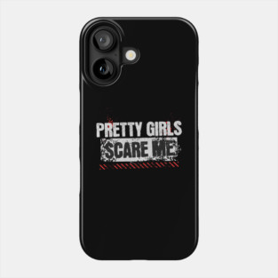 Pretty Girls Scare Me Phone Case