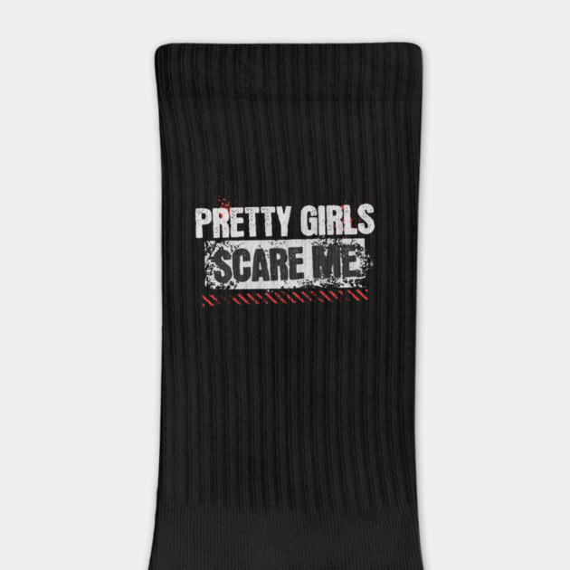 Pretty Girls Scare Me by ArtistTee ⭐⭐⭐⭐⭐