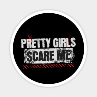 Pretty Girls Scare Me Magnet