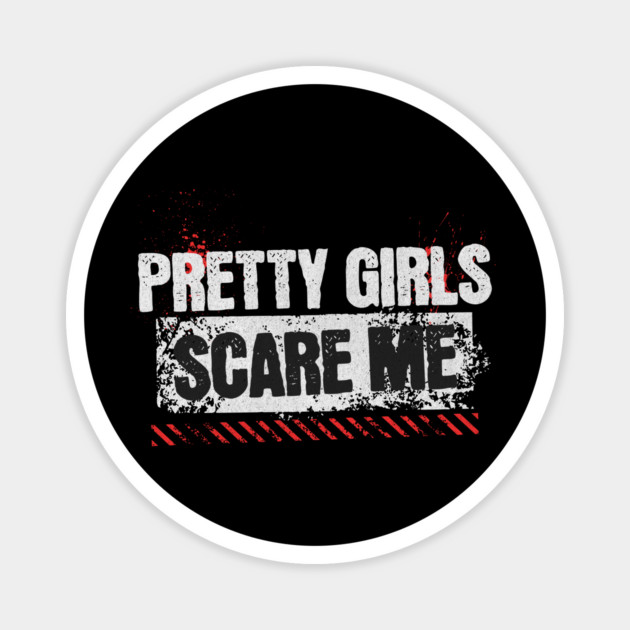 Pretty Girls Scare Me Magnet by ArtistTee ⭐⭐⭐⭐⭐
