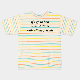 🔥 if i go to hell at least i'll be with all my friends 🔥 Kids T-Shirt