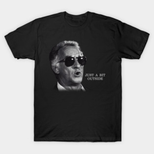 Mr Bob Uecker - Just a bit Outside T-Shirt
