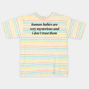 human babies are very mysterious Kids T-Shirt