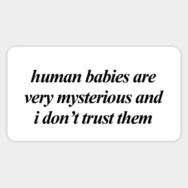 human babies are very mysterious Magnet by Therapy's Store