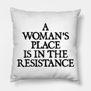 a woman's place is in the resistance Pillow