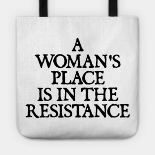 a woman's place is in the resistance Tote
