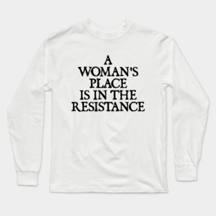 a woman's place is in the resistance Long Sleeve T-Shirt