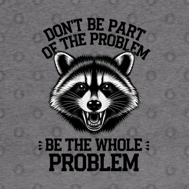 Be The Whole Problem by MakerMind8.2