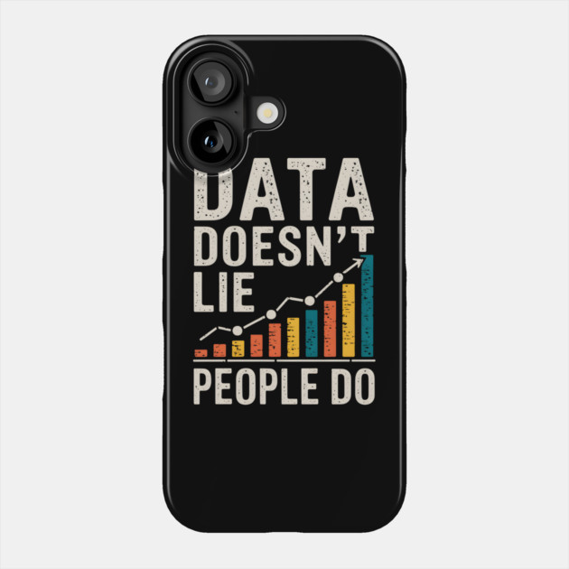 Data Doesn't Lie Phone Case by MakerMind8.2