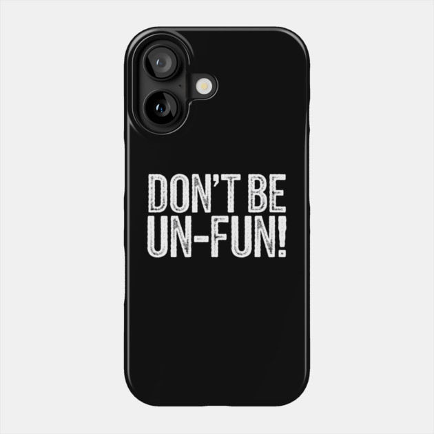 Don't Be Un-Fun! Phone Case by MakerMind8.2