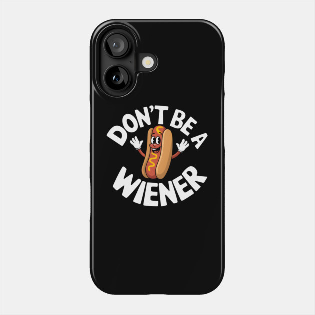 Don't Be a Wiener - Funny Hot Dog Phone Case by MakerMind8.2