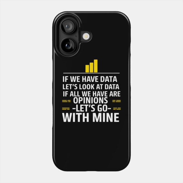 Data Over Opinions Phone Case by MakerMind8.2
