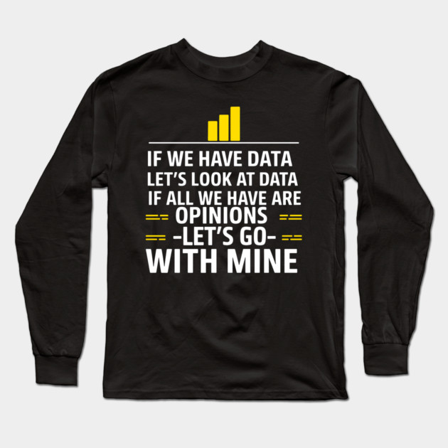 Data Over Opinions Long Sleeve T-Shirt by MakerMind8.2