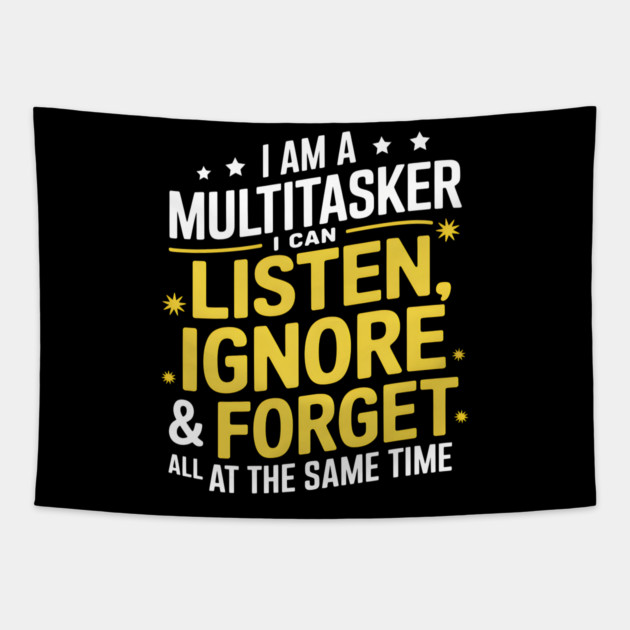 Multitasker - I Can Listen, Ignore & Forget Tapestry by MakerMind8.2