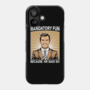 Mandatory Fun Because HR Said So Team Building Sarcasm Phone Case