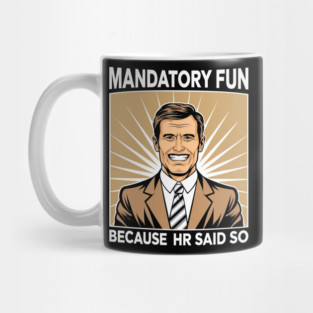 Mandatory Fun Because HR Said So Team Building Sarcasm Mug