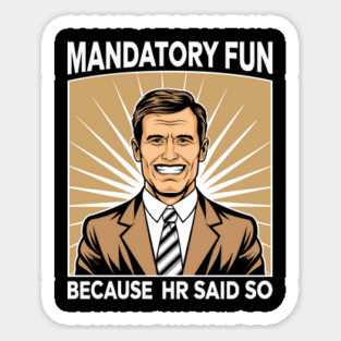 Mandatory Fun Because HR Said So Team Building Sarcasm Sticker