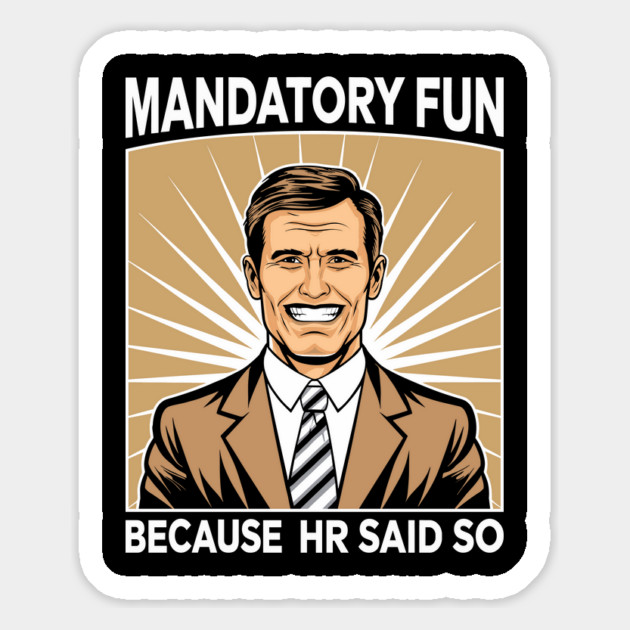 Mandatory Fun Because HR Said So Team Building Sarcasm Magnet by Anticorporati