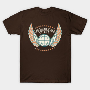 Frequent Flyer of Life T-Shirt