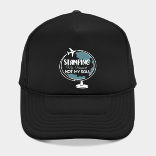 Stamping My Passport Not My Soul Hat
