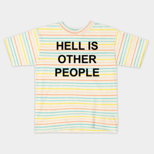 HELL IS OTHER PEOPLE Kids T-Shirt