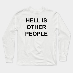 HELL IS OTHER PEOPLE Long Sleeve T-Shirt