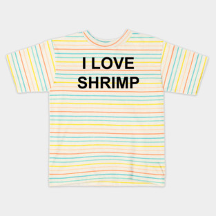 I LOVE SHRIMP Kids T-Shirt