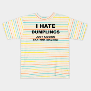 I HATE DUMPLINGS Kids T-Shirt