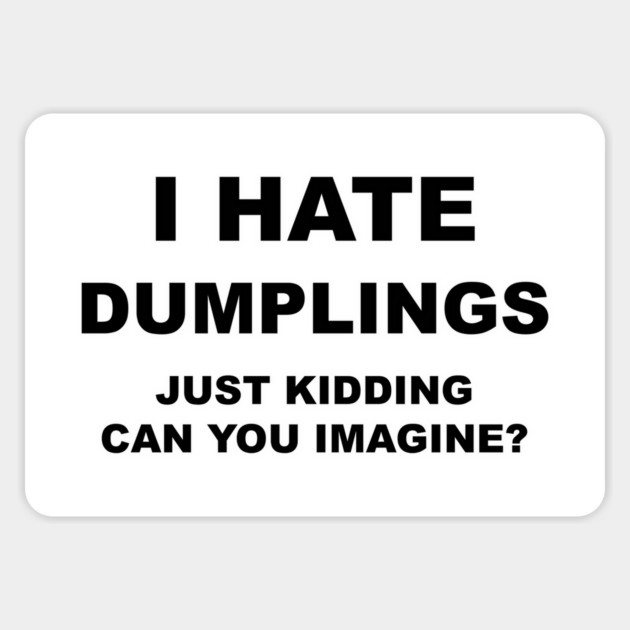 I HATE DUMPLINGS Sticker by Philosophy Shirts