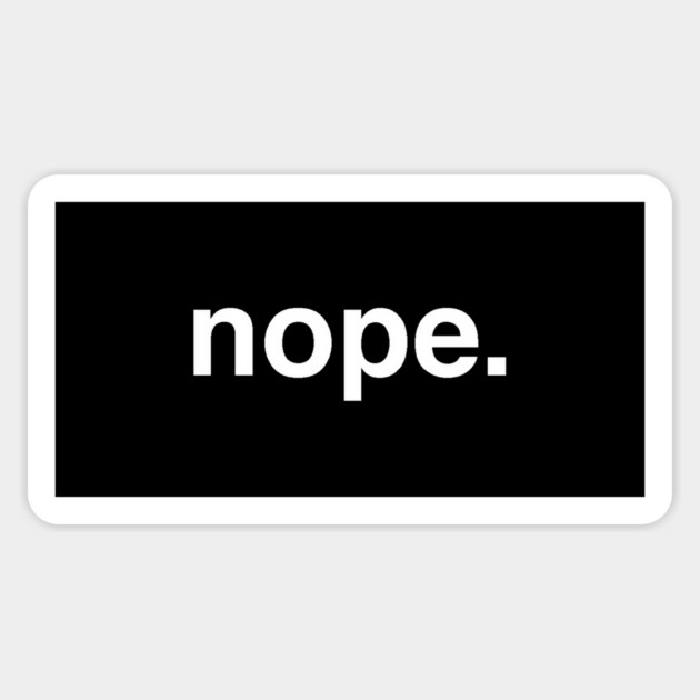 nope. Sticker by Philosophy Shirts
