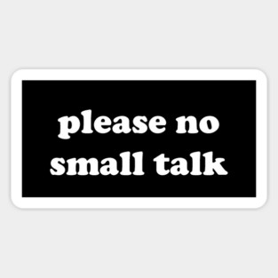please no small talk Magnet