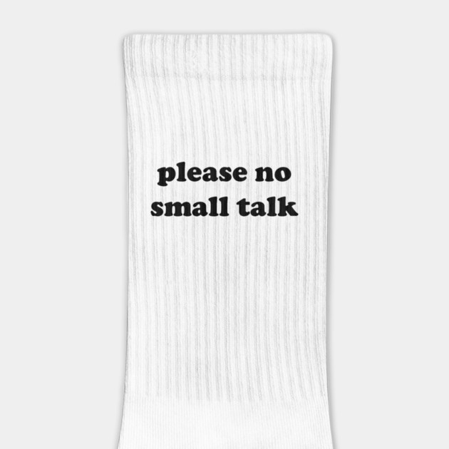 please no small talk by Philosophy Shirts