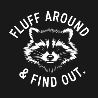 Funny Fluff Around And Find Out Raccoon Design T-Shirt