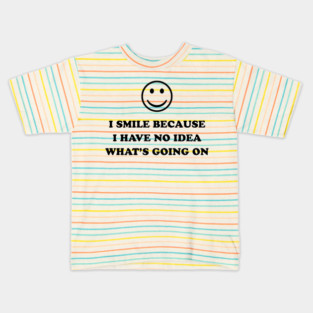 I SMILE BECAUSE :) Kids T-Shirt