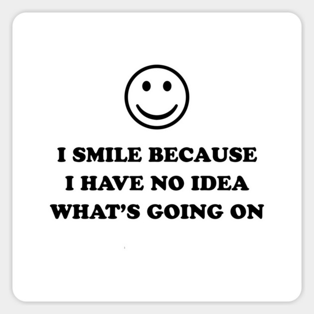 I SMILE BECAUSE :) Sticker by Philosophy Shirts