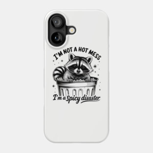 I'm Not A Hot Mess, I'm A Spicy Disaster – Funny Raccoon Quote Phone Case