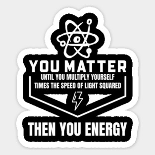 You Matter Then You Energy Sticker
